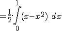 = \frac{1}{2}.\int_0^1 (x-x^2)\ dx